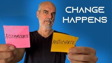 2 Ways to Deal with CHANGE: Anticipate or Accommodate