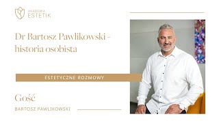 Dr Bartosz Pawlikowski - historia osobista #estetik #estetikpl #podcast #estetycznerozmowy