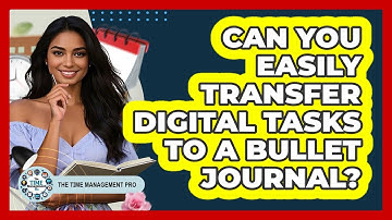 Can You Easily Transfer Digital Tasks To A Bullet Journal? - The Time Management Pro
