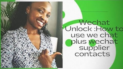 HOW TO USE WECHAT |PLUS WECHAT SUPPLIER CONTACT LIST I USE |Zimbabwean Youtuber