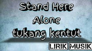 Stand here alone~tukang kentut (lirik)