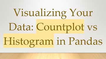 Visualizing Your Data: Countplot vs Histogram in Pandas
