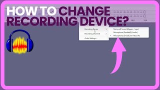 How To Change Recording Device in AUDACITY