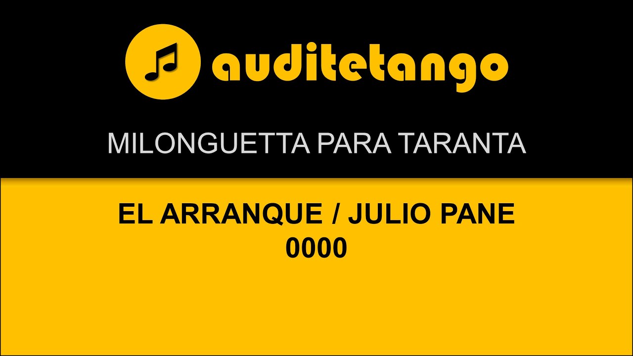 MILONGUETTA PARA TARANTA - EL ARRANQUE - JULIO PANE - 0000 - MILONGA STRUMENTALE