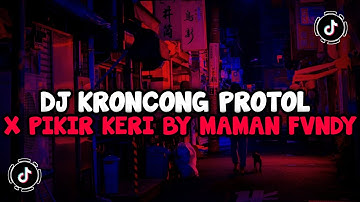 DJ KRONCONG PROTOL X PIKIR KERI BY MAMAN FVNDY MENGULAR VIRAL TIKTOK 2023 TERBARU YANG KALIAN CARI!