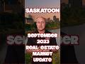 Saskatoon Saskatchewan Real Estate Market Update September 2023 #saskatoonrealestate