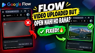 Flow Ai Video Uploading Problem | Google Flow Ai Video Uploaded but not opening/loading | Fixed 100%