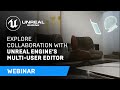 Explore Collaboration with Unreal Engine’s Multi-User Editor | Webinar