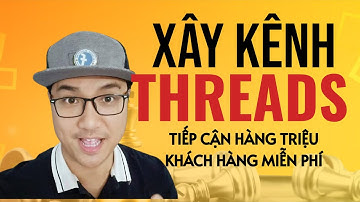 Hướng dẫn xây kênh Threads tiếp cận hàng triệu khách hàng miễn phí với AI