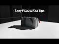 Sony FX 3/30 Hacks You Need To Know