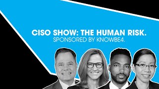CISO Show: The Human Risk. Sponsored by KnowBe4.