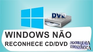 Windows 7, 8, 8.1 e 10 não reconhece Gravador de CD/DVD