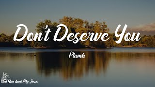 Plumb - Don't Deserve You (Lyrics) | You're everything I need