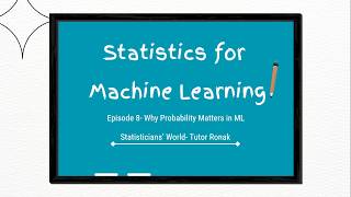 Stats for ML- Episode 8- Probability in Machine Learning