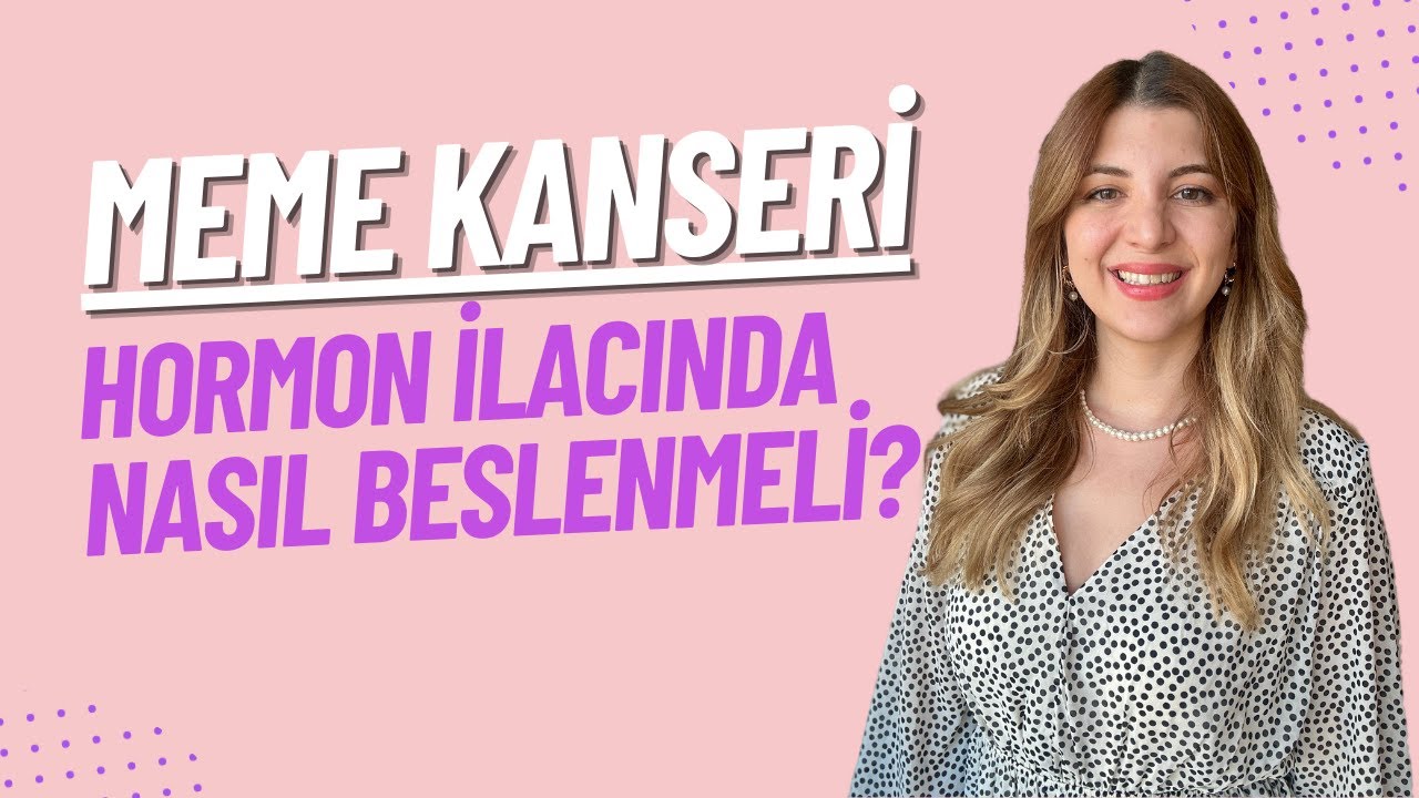 Hormon ilacı kullanıyorum nasıl beslenmeliyim ? / Tamoksifen/Femara/Letu/Arimidex / Meme Kanseri