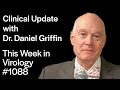 TWIV 1088: Clinical update with Dr. Daniel Griffin