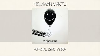 Closehead - Melawan Waktu [ Lyric Video][Alb. Self Titled]