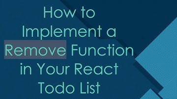 How to Implement a Remove Function in Your React Todo List