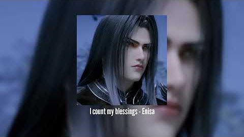 I count my blessings - Enisa | [sped up + reverbed]