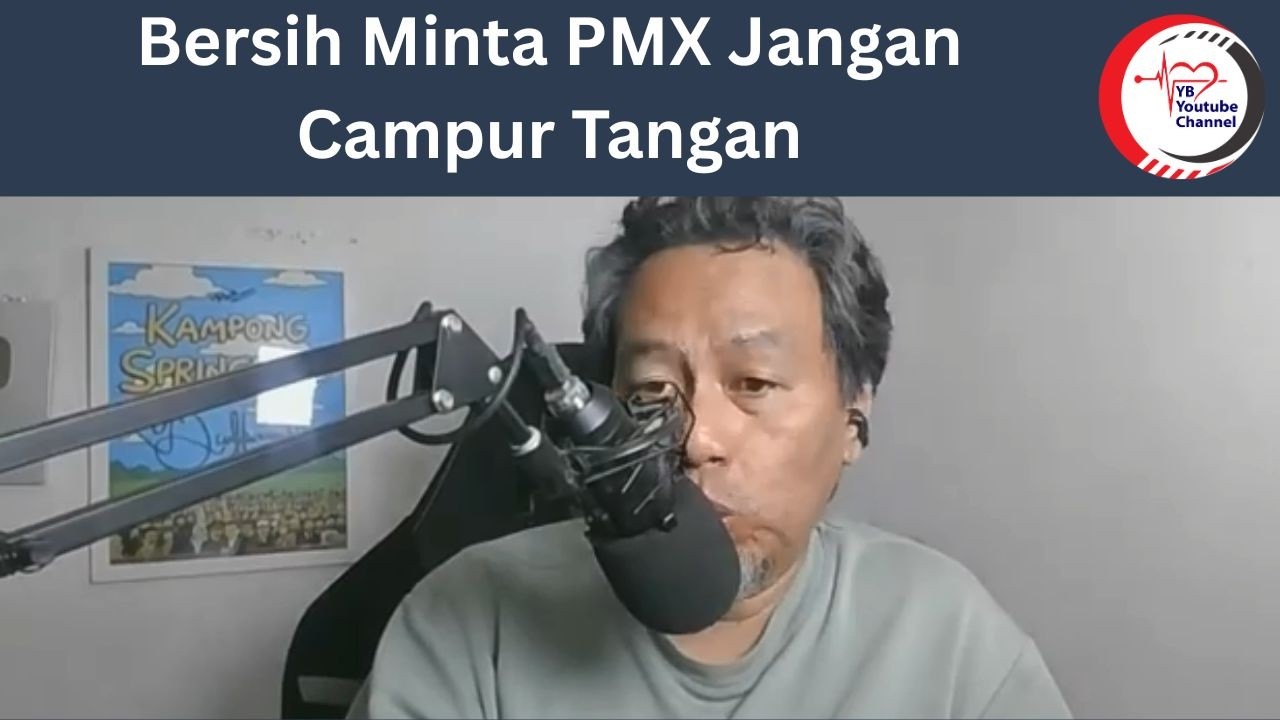 Bersih Minta PMX Jangan Campur Tangan