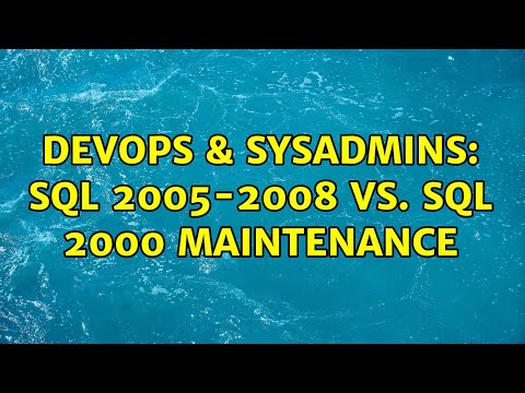 DevOps & SysAdmins: SQl 2005-2008 vs. SQL 2000 maintenance (2 Solutions!!)
