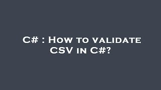C# : How to validate CSV in C#?