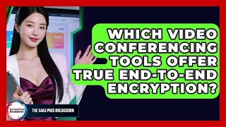 Which Video Conferencing Tools Offer True End-to-end Encryption? - The SaaS Pros Breakdown
