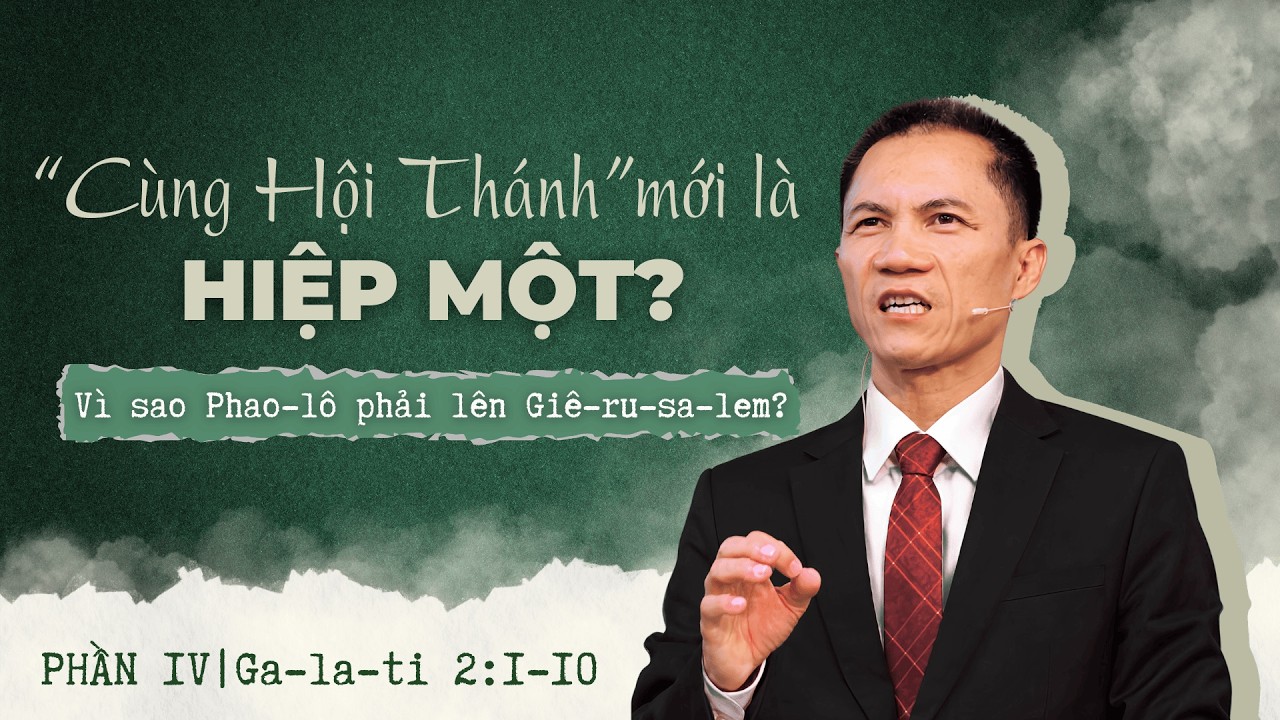 “Cùng Hội Thánh” mới là HIỆP MỘT? Vì sao sứ đồ Phao-lô phải lên Giê-ru-sa-lem? Mục sư Trương Quý