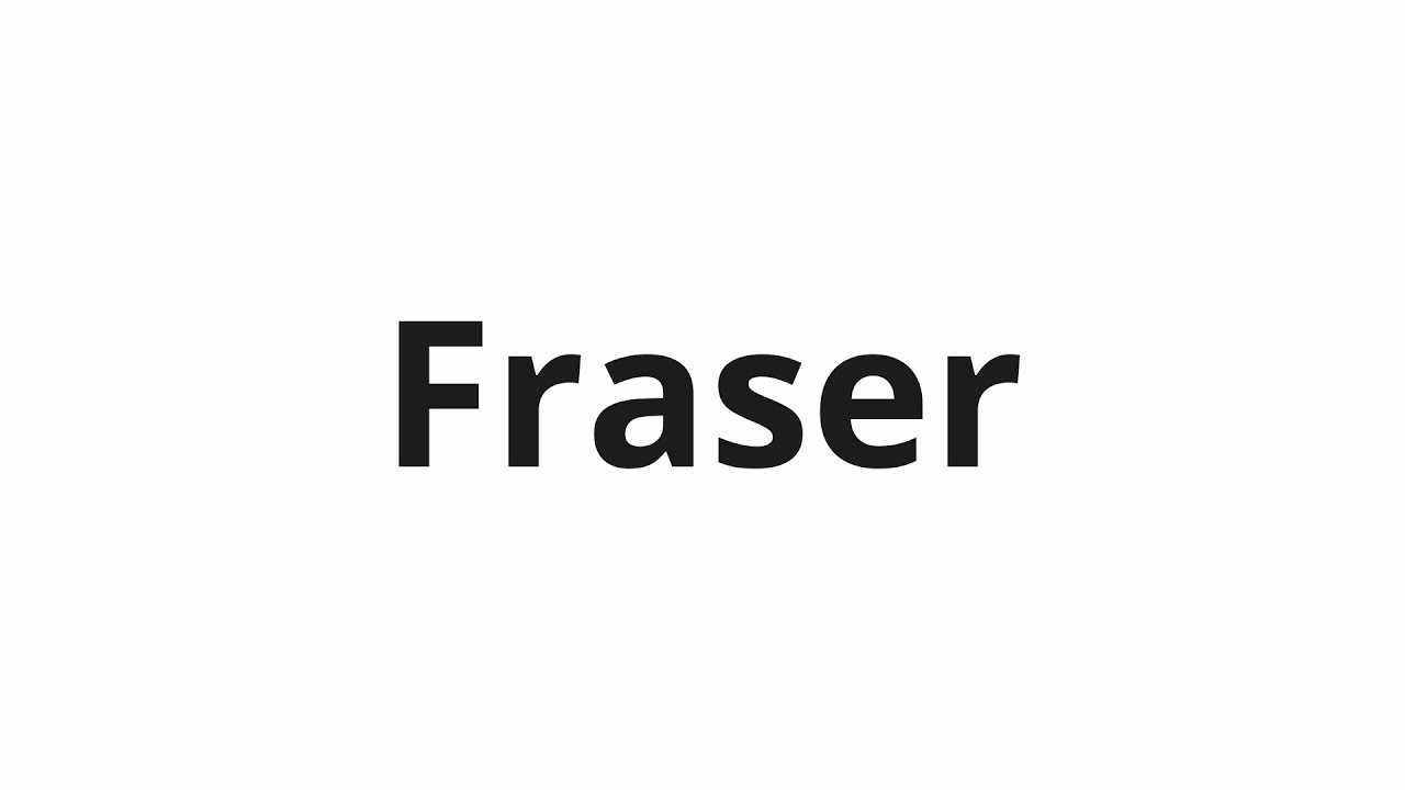 Как произносить Fraser