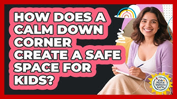 How Does A Calm Down Corner Create A Safe Space For Kids? - Kids Mental Wellness Guru