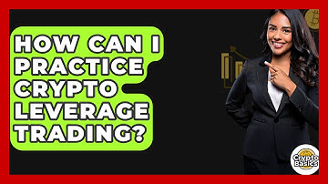 How Can I Practice Crypto Leverage Trading? - CryptoBasics360.com