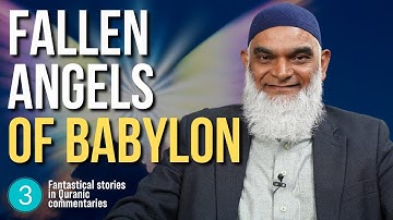 Angels of Babylon | Fantastical Stories in Quranic Commentaries 3 | Dr. Shabir Ally
