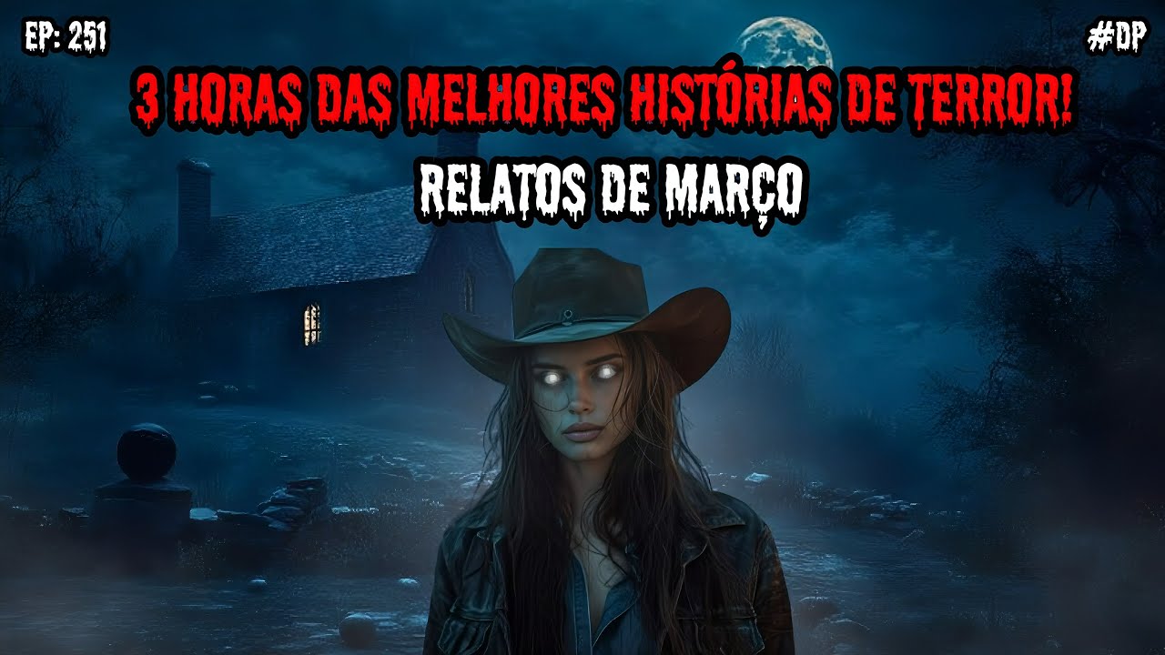 3 HORAS DE TERROR - RELATOS DE MARÇO | EP.251 #dp