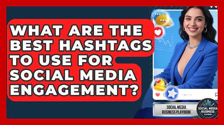 What Are The Best Hashtags To Use For Social Media Engagement? - Social Media Business Playbook