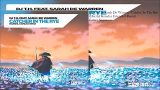 DJ T.H. \u0026 Sarah De Warren - Catcher In The Rye (Harshil Kamdar Extended Remix)