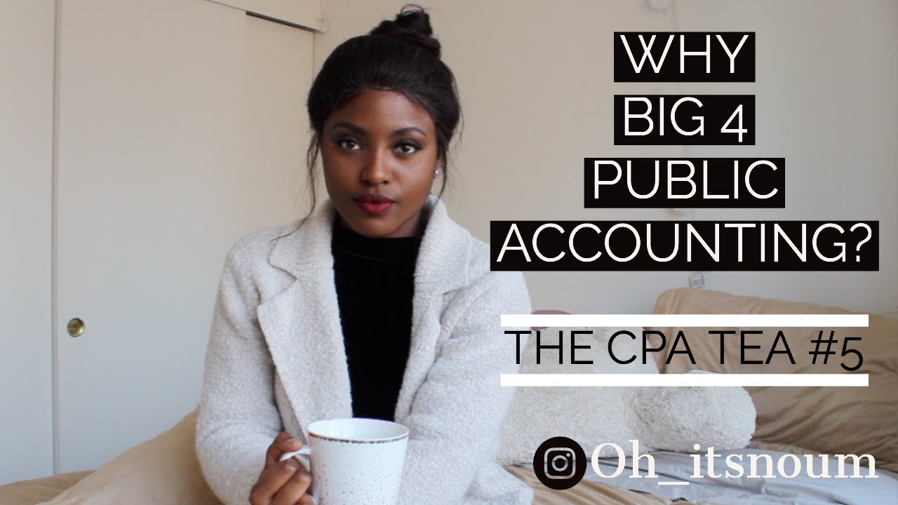 WHY BIG 4 PUBLIC ACCOUNTING? THE CPA TEA 5 YouTube