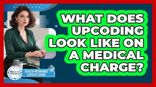 What Does Upcoding Look Like On A Medical Charge?