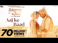 Aaj Ke Baad Video SatyaPrem Ki Katha Kartik Kiara Manan B Tulsi K Sameer V Sajid N Namah
