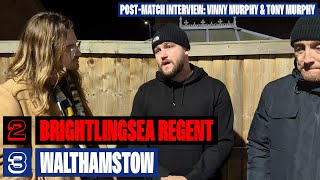 Brightlingsea Regent 2-3 Walthamstow - Vinny Murphy And Tony Murphy Interview