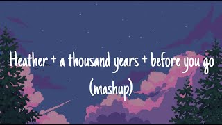 Heather   a thousand years   before you go (mashup)