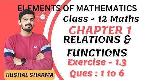 Elements of Mathematics Class 12 Chapter 1 Relations and Functions  Ex. - 1.3 Q 1 to 6