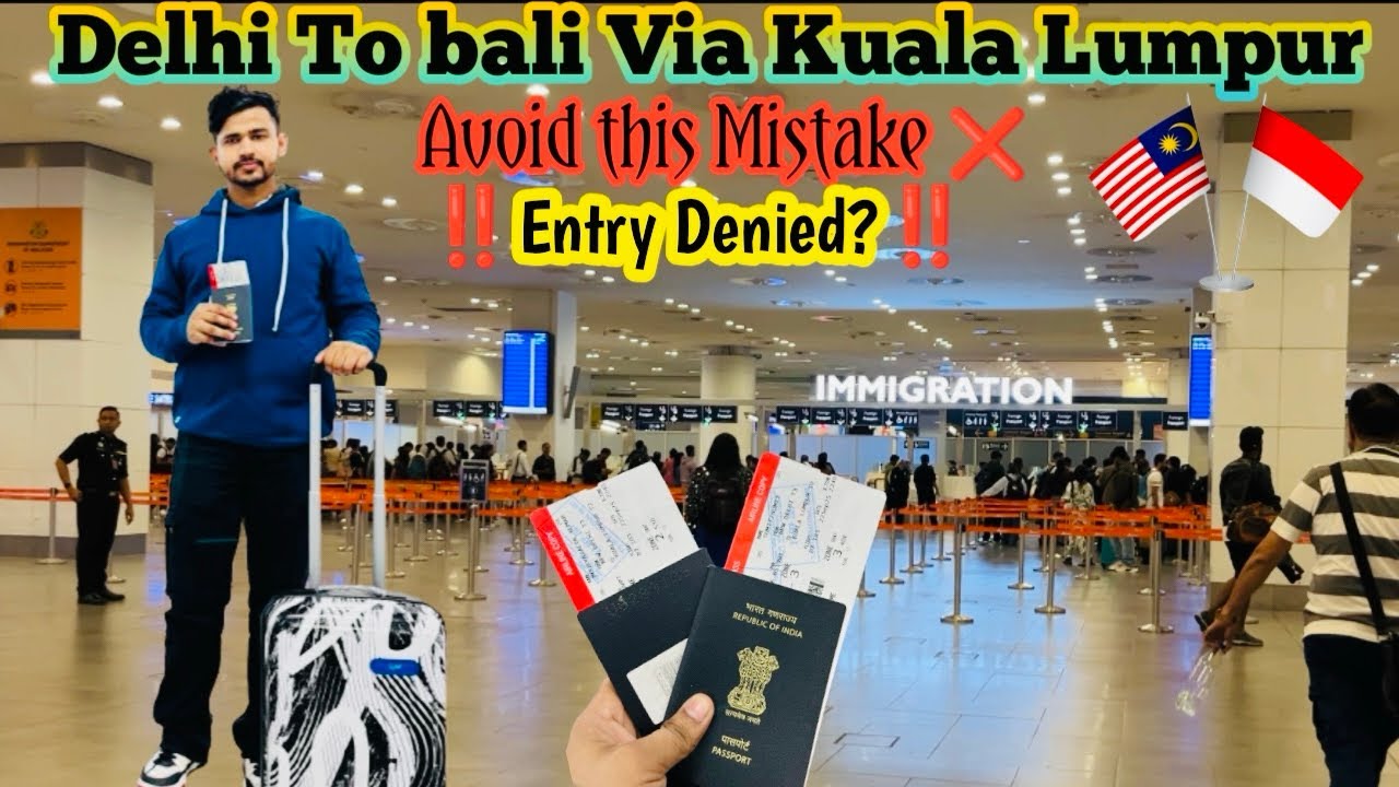 ‼️Don’t go Bali before watch this video| Delhi to Bali via Kuala Lumpur🇲🇾‼️Almost entry deined‼️😭