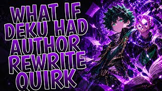 What If Deku Had Author Rewrite Quirk | Part 1