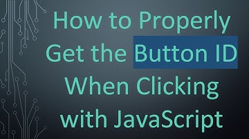 How to Properly Get the Button ID When Clicking with JavaScript