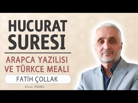 Hucurat suresi anlamı dinle Fatih Çollak (Hucurat suresi arapça yazılışı okunuşu ve meali)