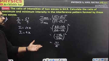 Ques:The ratio of intensities of two waves is 64:9. Calculate the ratio of maximum and minimum inte