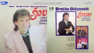Srecko Didanovic Sevac - Nemoj me zaliti mila - (Audio 1989)