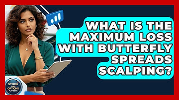 What Is The Maximum Loss With Butterfly Spreads Scalping? - Stock and Options Playbook