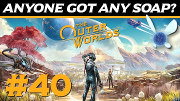 The Outer Worlds #40 Anyone Got Any Soap? [Let