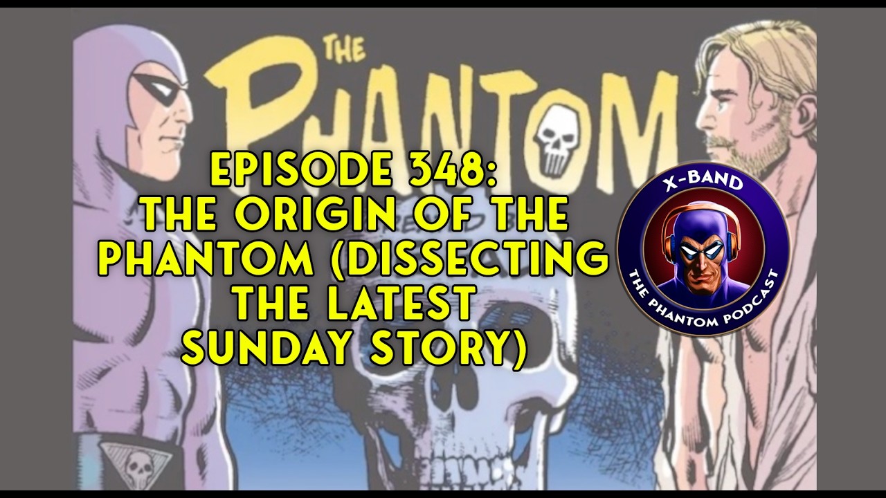 X-Band: Phantom Podcast #348 - The origin of the Phantom (Dissecting the latest Sunday story)